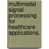 Multimodal Signal Processing For Healthcare Applications.