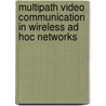 Multipath Video Communication in Wireless Ad Hoc Networks door Wei Wei