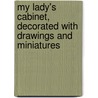 My Lady's Cabinet, Decorated with Drawings and Miniatures door Onbekend