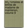 Mï¿½Moires Et Lettres De Madame De Maintenon, Volume 9 by La Beaumelle