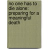 No One Has to Die Alone: Preparing for a Meaningful Death door Lani Leary