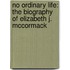 No Ordinary Life: The Biography of Elizabeth J. McCormack