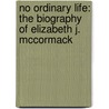No Ordinary Life: The Biography of Elizabeth J. McCormack door Charles Kenney