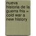 Nueva Historia de la Guerra Fria = Cold War a New History