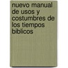 Nuevo Manual De Usos Y Costumbres De Los Tiempos Biblicos by Ralph Gower
