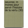 Oeuvres; M Moires Pour Servir L'Histoire de La Vertu (30) door Pr Vost