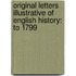 Original Letters Illustrative of English History: to 1799