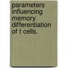 Parameters Influencing Memory Differentiation Of T Cells. by David Andrew Blair