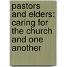 Pastors And Elders: Caring For The Church And One Another door Timothy J. Mech