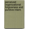 Perceived Organizational Forgiveness And Punitive Intent. by Rommel Salvador