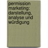 Permission Marketing: Darstellung, Analyse und Würdigung door Andreas Lorek