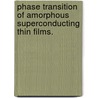 Phase Transition Of Amorphous Superconducting Thin Films. door Yize Li