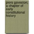 Piers Gaveston; A Chapter of Early Constitutional History
