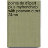 Points de D?part Plus Myfrenchlab with Pearson Etext 24mo by Mary Ellen Scullen