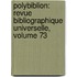 Polybiblion: Revue Bibliographique Universelle, Volume 73