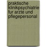 Praktische Klinikpsychiatrie Fur Arzte Und Pflegepersonal door Klaus Ernst