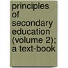 Principles Of Secondary Education (Volume 2); A Text-Book by Charles de Garmo