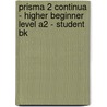 Prisma 2 Continua - Higher Beginner Level A2 - Student Bk door Maria Jose Gelabert