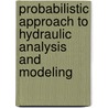 Probabilistic Approach to Hydraulic Analysis and Modeling door Shihmeng Hsu