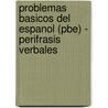 Problemas Basicos Del Espanol (Pbe) - Perifrasis Verbales by Javier Garcia Gonzalez