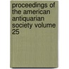 Proceedings of the American Antiquarian Society Volume 25 door Society of American Antiquarian