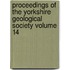 Proceedings of the Yorkshire Geological Society Volume 14