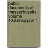 Public Documents of Massachusetts, Volume 10,&Nbsp;Part 1 by Massachusetts Massachusetts
