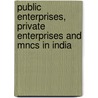 Public Enterprises, Private Enterprises and Mncs in India by R.K. Mishra
