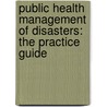 Public Health Management Of Disasters: The Practice Guide door Linda Young Landesman