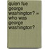 Quien Fue George Washington? = Who Was George Washington?