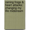 Raining Frogs & Heart Attacks: Changing My Life Midstream door Frank Crimi