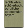 Rechtslehre. Schülerbuch. Berufliche Oberschulen. Bayern door Volker Von Creytz