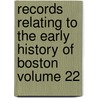 Records Relating to the Early History of Boston Volume 22 door Boston Registry Dept