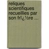 Reliques Scientifiques Recueillies Par Son Frï¿½Re ... door Ars�Ne Darmesteter