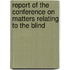 Report Of The Conference On Matters Relating To The Blind