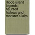 Rhode Island Legends: Haunted Hallows and Monster's Lairs