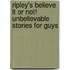 Ripley's Believe It or Not! Unbelievable Stories for Guys