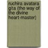 Ruchira Avatara Gita (The Way Of The Divine Heart-Master)
