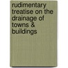 Rudimentary Treatise on the Drainage of Towns & Buildings by George Drysdale Dempsey
