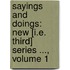 Sayings and Doings: New [I.E. Third] Series ..., Volume 1