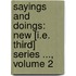 Sayings and Doings: New [I.E. Third] Series ..., Volume 2