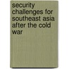 Security Challenges for Southeast Asia after the Cold War by Robert O'Neil