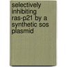 Selectively Inhibiting Ras-p21 By A Synthetic Sos Plasmid by Vitalis Ethia