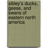Sibley's Ducks, Geese, and Swans of Eastern North America door David Sibley