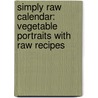 Simply Raw Calendar: Vegetable Portraits with Raw Recipes door Matthew Kenney
