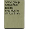 Some Group Sequential Testing Methods In Clinical Trials. door Huaibao Feng