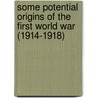 Some Potential Origins of the First World War (1914-1918) by Marion Luger