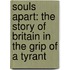 Souls Apart: The Story Of Britain In The Grip Of A Tyrant