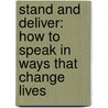 Stand and Deliver: How to Speak in Ways That Change Lives door Richard L. Godfrey