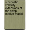 Stochastic Volatility Extensions of the Swap Market Model door Milena Tzigantcheva